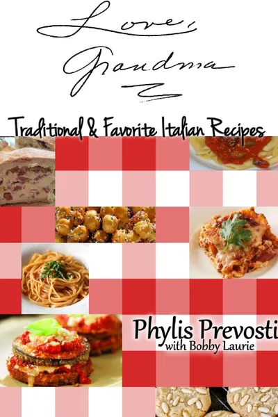 Обложка книги Love, Grandma - Traditional and Favorite Italian Recipes, Bobby Laurie, Phylis Prevosti