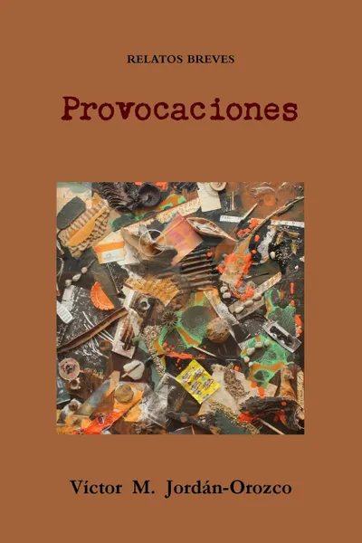 Обложка книги Provocaciones. relatos breves, Victor M. Jordan-Orozco