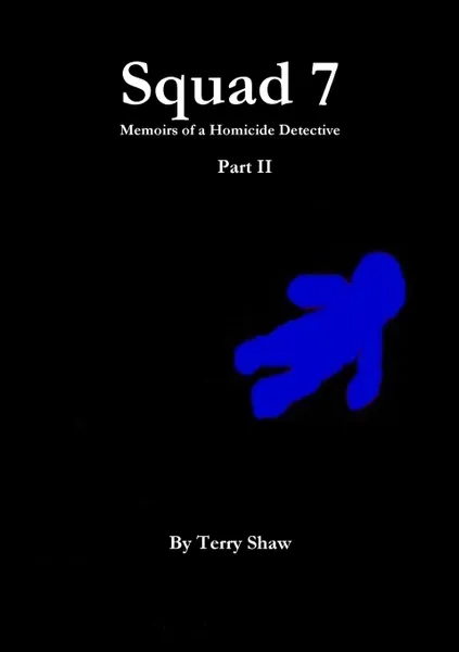 Обложка книги Squad 7. Memoirs of a Homicide Detective : Part II, Terry Shaw