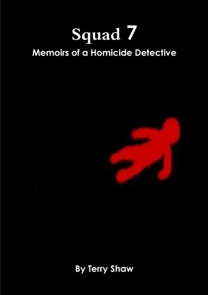 Обложка книги Squad 7. Memoirs of a Homicide Detective, Terry Shaw