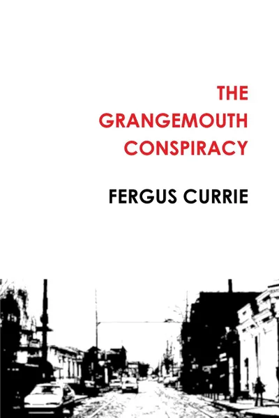 Обложка книги The Grangemouth Conspiracy, Fergus Currie