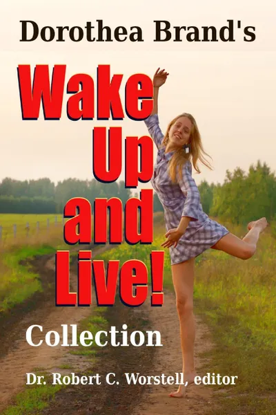 Обложка книги Dorothea Brande.s Wake Up and Live Collection, Dr. Robert C. Worstell, Dorothea Brande