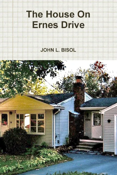 Обложка книги The House On Ernes Drive, JOHN L. BISOL