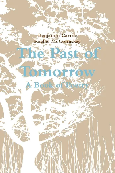 Обложка книги The Past of Tomorrow. A Book of Poetry, Benjamin Carme, Rachel McComiskey