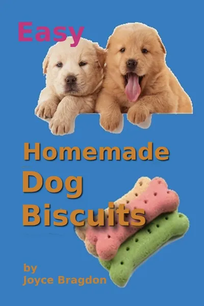 Обложка книги Easy Homemeade Dog Biscuits, Joyce Bragdon