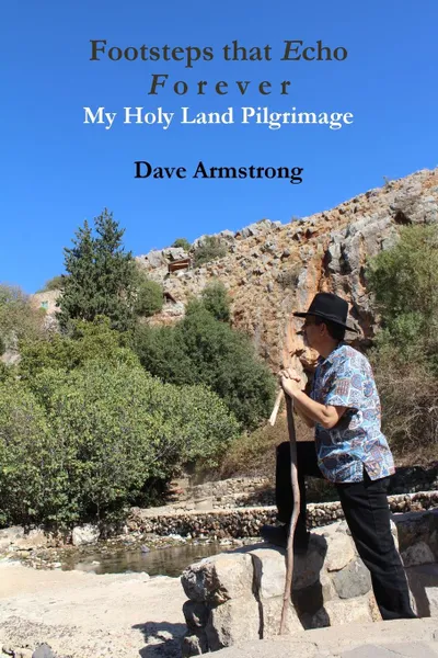 Обложка книги Footsteps that Echo Forever. My Holy Land Pilgrimage, Dave Armstrong