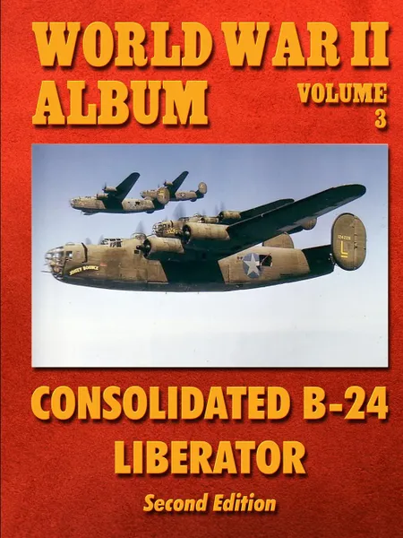 Обложка книги World War II Album Volume 3. Consolidated B-24 Liberator, Ray Merriam