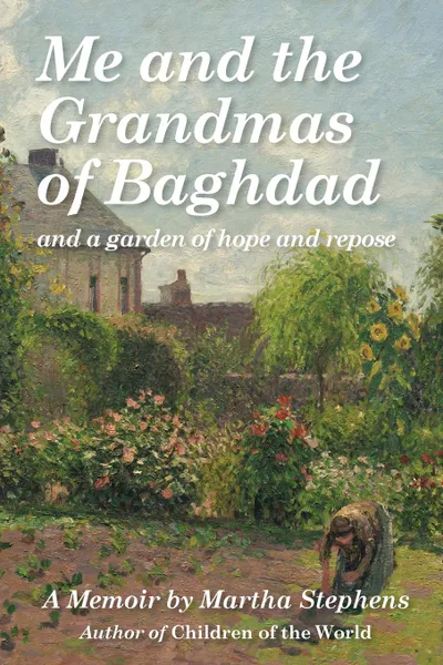 Обложка книги Me and the Grandmas of Baghdad, Martha Stephens