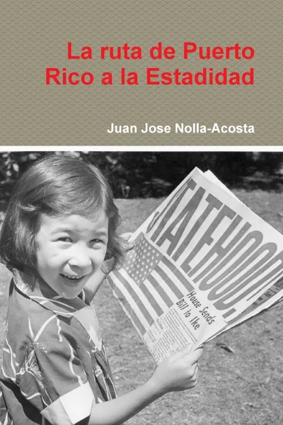 Обложка книги La ruta de Puerto Rico a la Estadidad, Juan Jose Nolla-Acosta