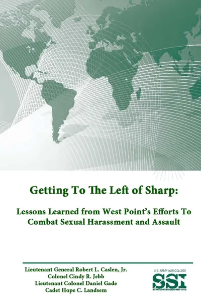 Обложка книги Getting To The Left of Sharp. Lessons Learned from West Point.s Efforts To Combat Sexual Harassment and Assault, U.S. Army War College, Strategic Studies Institute, Jr. Lieutenant Genera Robert L. Caslen