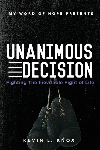 Обложка книги Unanimous Decision. Fighting the Inevitable Fight of Life, Kevin Knox