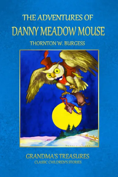 Обложка книги THE ADVENTURES OF DANNY MEADOW MOUSE, GRANDMA'S TREASURES, THORNTON W. BURGESS
