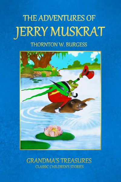 Обложка книги THE ADVENTURES OF JERRY MUSKRAT, GRANDMA'S TREASURES, THORNTON W. BURGESS