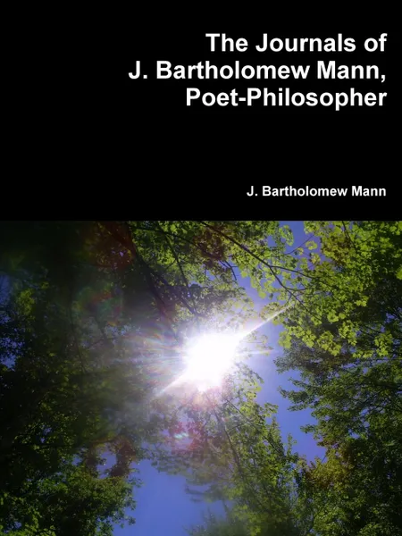 Обложка книги The Journals of J. Bartholomew Mann, Poet-Philosopher, J. Bartholomew Mann