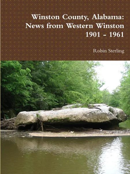 Обложка книги Winston County, Alabama. News from Western Winston 1901 - 1961, Robin Sterling