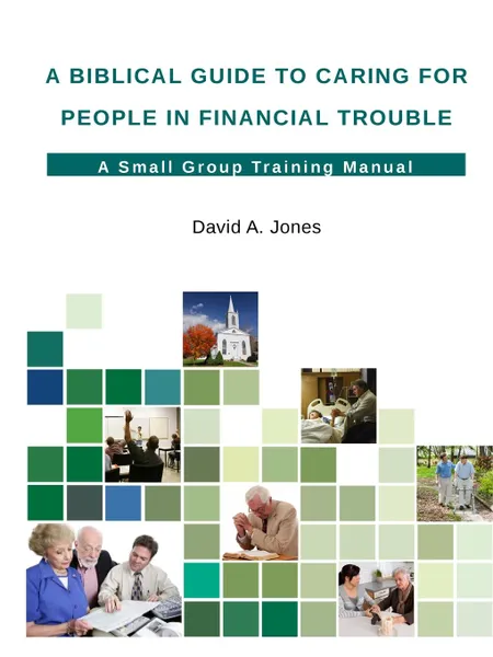 Обложка книги A Biblical Guide to Caring for People in Financial Trouble, David A. Jones