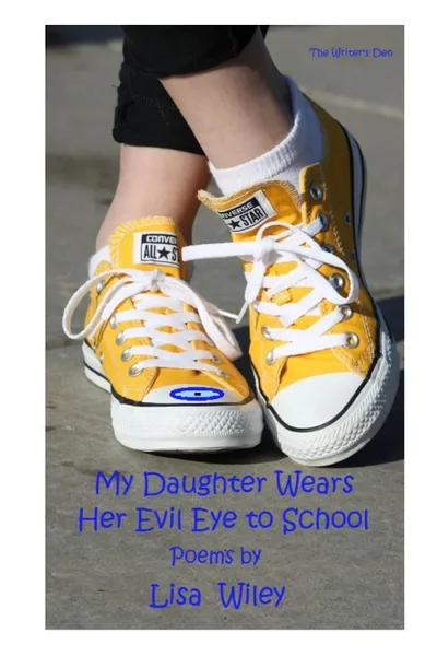 Обложка книги My Daughter Wears Her Evil Eye to School, Lisa Wiley