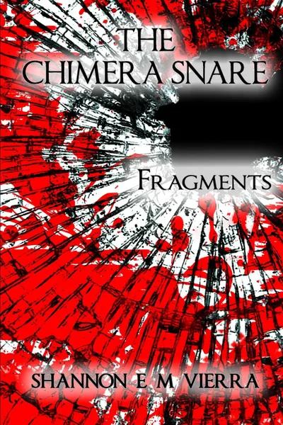 Обложка книги The Chimera Snare - Fragments, Shannon E M Vierra