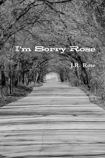 Обложка книги I.m Sorry Rose, J.R. Rose