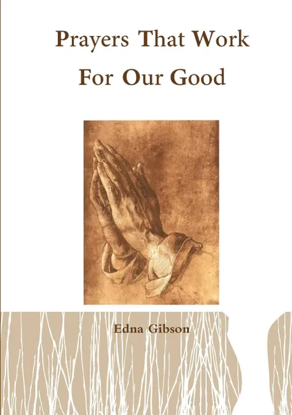 Обложка книги Prayers That Work For our Good, Edna Gibson