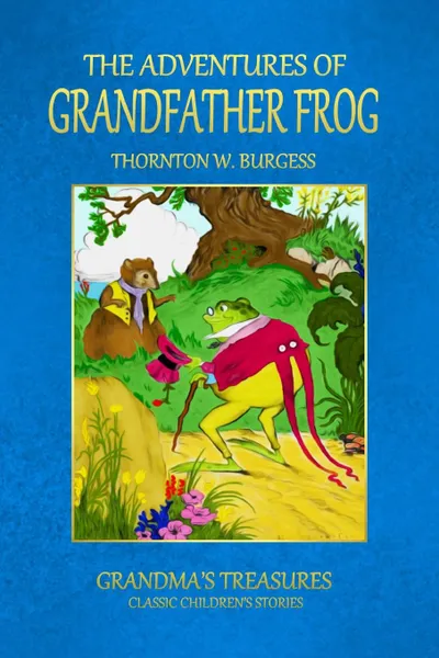 Обложка книги THE ADVENTURES OF GRANDFATHER FROG, GRANDMA'S TREASURES, THORNTON W. BURGESS