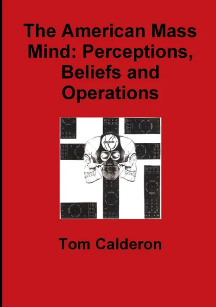 Обложка книги The American Mass Mind. Perceptions, Beliefs and Operations, Tom Calderon