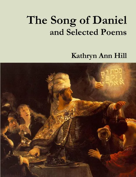 Обложка книги The Song of Daniel and Selected Poems, Kathryn Ann Hill