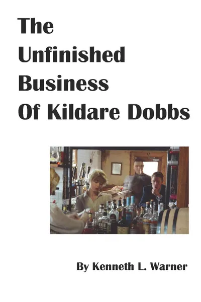 Обложка книги The Unfinished Business of Kildare Dobbs, Kenneth L. Warner