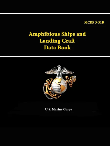 Обложка книги Amphibious Ships and Landing Craft Data Book - MCRP 3-31B, U.S. Marine Corps