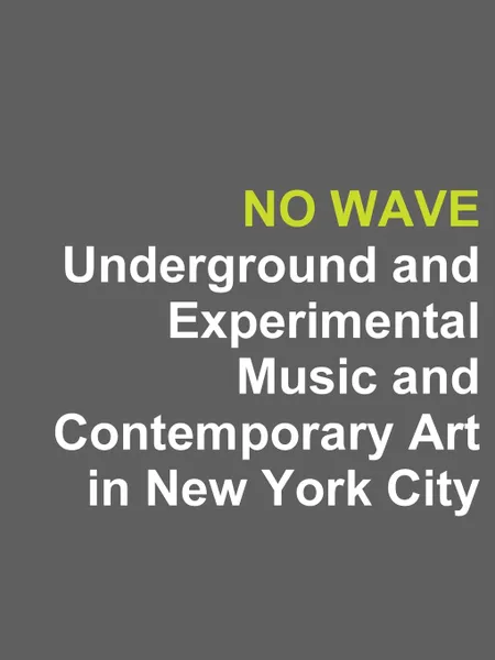 Обложка книги No Wave. Underground and Experimental Music and Contemporary Art in New York City, Rogers