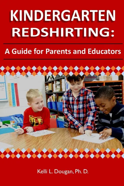 Обложка книги Kindergarten Redshirting. A Guide for Parents and Educators, Ph.D Kelli L. Dougan