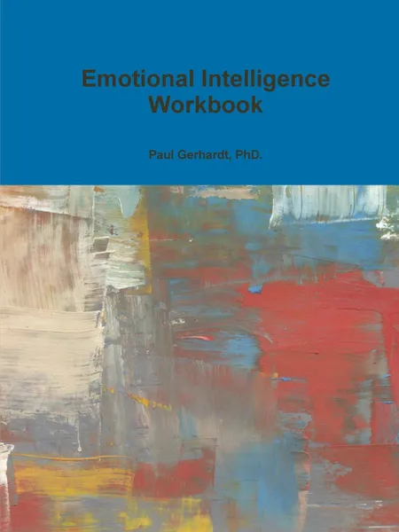 Обложка книги Emotional Intelligence Workbook, PhD. Paul Gerhardt
