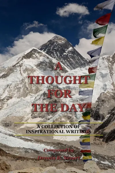 Обложка книги A Thought for the Day. A Collection of Inspirational Writings, Dennis R. Severt