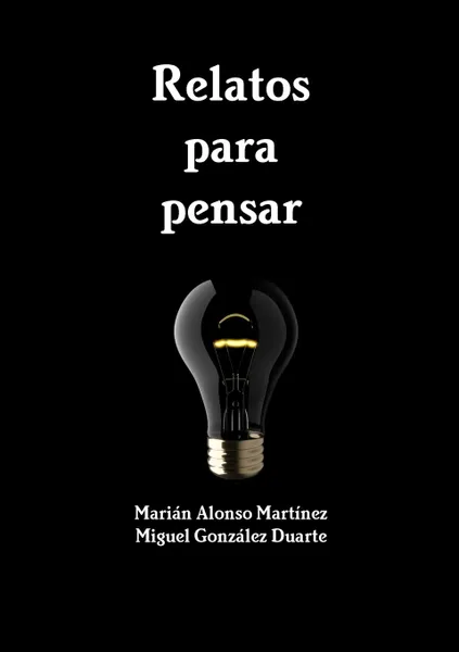 Обложка книги Relatos para pensar, Miguel González Duarte, Marián Alonso Martínez