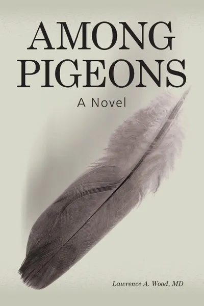 Обложка книги Among Pigeons, MD Lawrence A. Wood