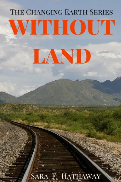 Обложка книги Without Land. The Changing Earth Series, Sara F. Hathaway