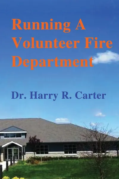 Обложка книги Running A Volunteer Fire Department, Dr. Harry R. Carter