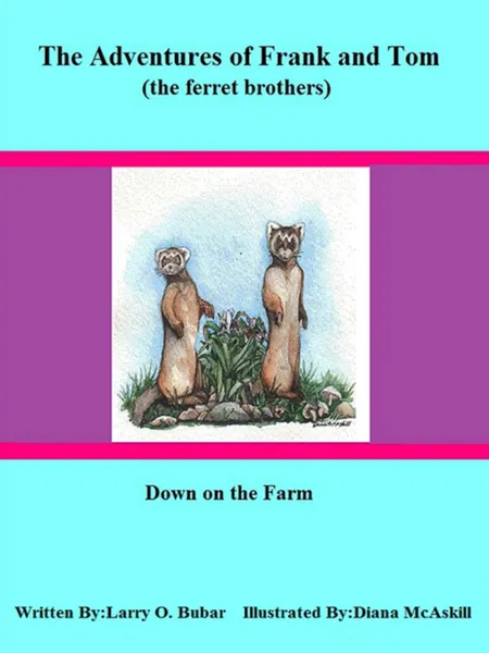 Обложка книги Frank and Tom (the ferret brothers) Down on the Farm, larry bubar