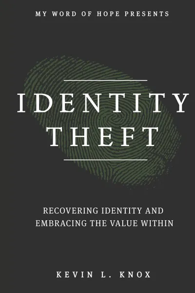 Обложка книги Identity Theft. Recovering Identity and Embracing the Value Within, Kevin Knox