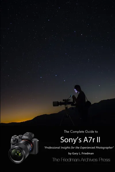 Обложка книги The Complete Guide to Sony.s Alpha 7r II (B.W Edition), Gary L. Friedman