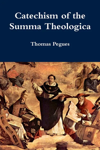 Обложка книги Catechism of the Summa Theologica, Thomas Pegues