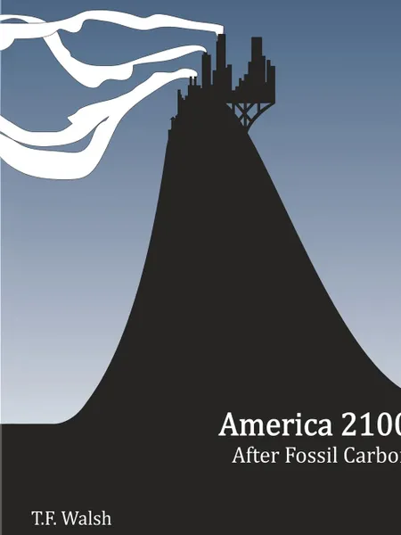 Обложка книги America 2100. After Fossil Carbon, T. F. Walsh