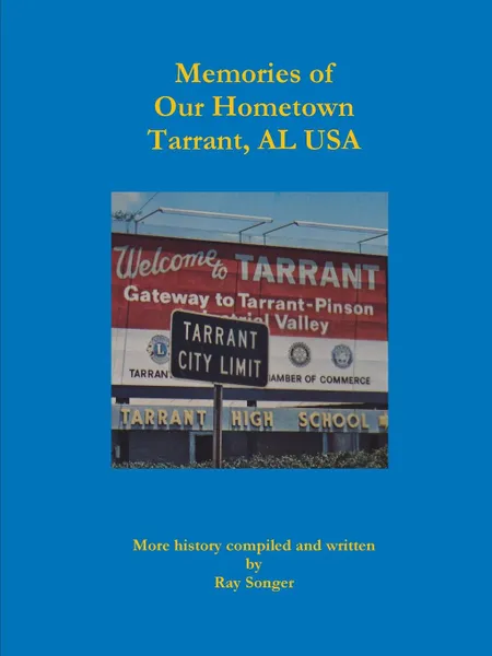 Обложка книги Memories of Our Hometown Tarrant, AL USA, Ray Songer