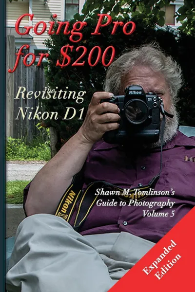 Обложка книги Going Pro for .200. Revisiting the Nikon D1, Shawn M. Tomlinson