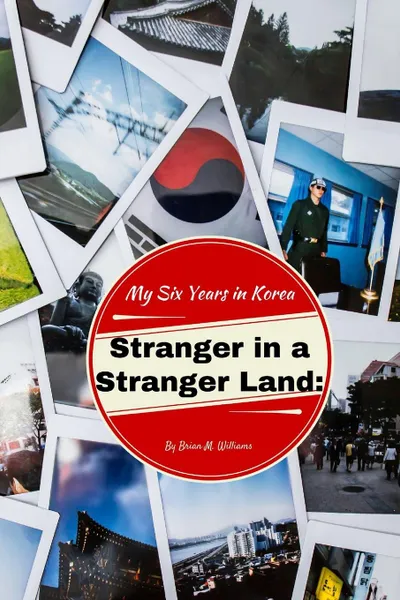 Обложка книги Stranger in a Stranger Land. My Six Years in Korea, Brian M. Williams
