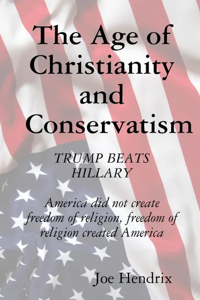 Обложка книги The Age of Christianity and Conservatism, Joe Hendrix