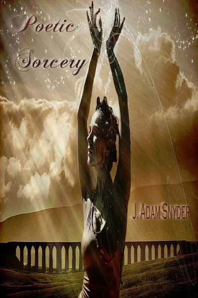 Обложка книги POETIC SORCERY, J. Adam Snyder