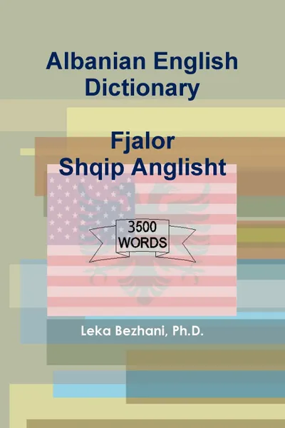 Обложка книги Albanian English Dictionary, Ph.D. Leka Bezhani