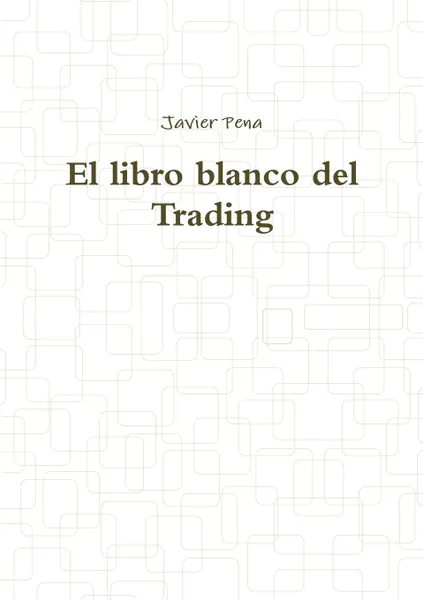 Обложка книги El libro blanco del Trading, Javier Pena