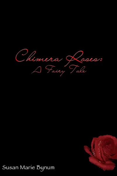 Обложка книги Chimera Roses. A Fairy Tale, Susan Marie Bynum